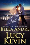 The Moonlight Wedding - Lucy Kevin, Bella Andre