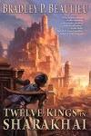 Twelve Kings in Sharakhai - Bradley P. Beaulieu