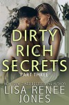 Dirty Rich Secrets: Part Three (Dirty Rich Secrets, #3) - Lisa Renee Jones