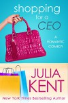 Shopping for a CEO (Shopping for a Billionaire series Book 7) - Julia Kent