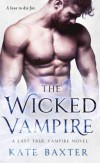 The Wicked Vampire (Last True Vampire series) - Kate Baxter