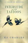 Interlude with Tattoos (A Charm of Magpies, #1.5)  - K.J. Charles 
