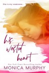 His Wasted Heart - Monica  Murphy