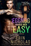 Eggnog Makes Her Easy - Erin Nicholas