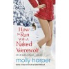 How To Run With A Naked Werewolf (Naked Werewolf, #3) - Molly Harper