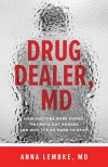 Drug Dealer, MD: How Doctors Were Duped, Patients Got Hooked, and Why It's So Hard to Stop - Anna Lembke