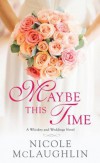 Maybe This Time: A Whiskey and Weddings Novel - Nicole Perkins McLaughlin