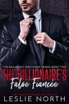 The Billionaire's False Fiancée - Leslie North
