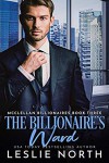The Billionaire's Ward (McClellan Billionaires Book 3) - Leslie North