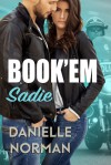 Book'em Sadie (Iron Badges Book 1) by Danielle Norman - Danielle Norman