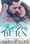 Let Me Burn - Carrie Elks