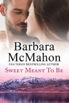 Sweet Meant to Be - Barbara McMahon