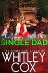 Christmas with the Single Dad (The Single Dads of Seattle Book 5) - Whitley Cox