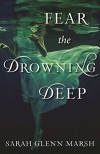 Fear the Drowning Deep - Sarah Glenn Marsh