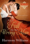 How to Fall for the Wrong Man - Harmony Williams