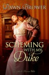 Scheming with My Duke  - Dawn Brower