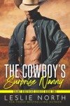 The Cowboy's Surprise Nanny (Grant Brothers Series Book 1) - Leslie North