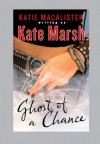 Ghost of a Chance - Kate Marsh;Katie MacAlister