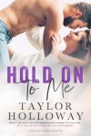 Hold On To Me  - Taylor Holloway