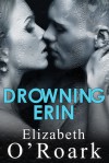 Drowning Erin - Elizabeth O'Roark