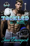 Tackled in Seattle - Jami Davenport