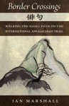 Border Crossings: Walking the Haiku Path on the International Appalachian Trail - Ian Marshall