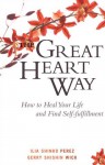 The Great Heart Way: How To Heal Your Life and Find Self-Fulfillment - Gerry Shishin Wick, Ilia Shinko Perez