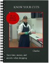 Know Your Cuts: A Meat Managers Guide To Getting The Most Chuck For Your Buck - Charles Burns, Karen Botnevik