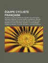 Quipe Cycliste Fran Aise: Quipe Cycliste Europcar, Quipe Cycliste Saur-Sojasun, Quipe Cycliste Ag2r La Mondiale - Books LLC