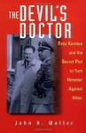 The Devil's Doctor: Felix Kersten & the Secret Plot to Turn Himmler Against Hitler - John H. Waller