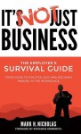 It's Not Just Business: Your Guide to Politics, Ego and Negotiating in the Workplace - Mark Nicholas