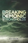 Breaking Demonic Strongholds: Defeating the Lies of Satan - Don Nori Sr.