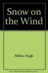 Snow On The Wind - Hugh Miller