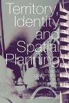 Territory, Identity and Spatial Planning: Spatial Governance in a Fragmented Nation - Mark Tewdwr-Jones