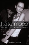 Kate Moss: Model of Imperfection - Katherine Kendall