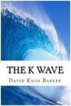 The K Wave; Profiting from the Cyclical Booms and Busts in the Global Economy - David Barker, Billy Graham