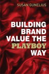 Building Brand Value the Playboy Way - Susan Gunelius