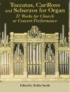 Toccatas, Carillons and Scherzos for Organ: 27 Works for Church or Concert Performance - Rollin Smith