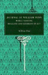 Journal of William Penn: While Visiting Holland and Germany, in 1677 - William Penn