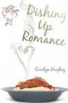 Dishing Up Romance - Carolyn Hughey