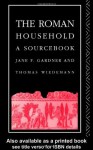 The Roman Household: A Sourcebook (Routledge Sourcebooks for the Ancient World) - Jane F. Gardner, Thomas Wiedemann