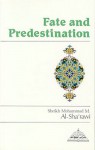 Fate and Predestination - SHAYKH MUHAMMAD MITWALLI AL-SHA'RAWI, Abdalhaqq Bewley, Aisha Bewley