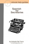 Spanish for Secretaries: Essential Power Words and Phrases for Workplace Survival - Antonio Del Torro, Minute Help Guides
