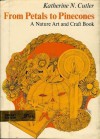 From Petals to Pinecones; A Nature Art and Craft Book - Katherine N. Cutler