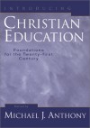 Introducing Christian Education: Foundations for the Twenty-first Century - Michael J. Anthony