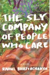 The Sly Company of People Who Care - Rahul Bhattacharya