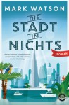 Die Stadt im Nichts: Roman - Mark Watson, Norbert Jakober