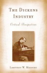 The Dickens Industry: Critical Perspectives 1836-2005 - Laurence W. Mazzeno