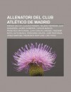 Allenatori del Club ATL Tico de Madrid: Arrigo Sacchi, Claudio Ranieri, Helenio Herrera, Luis Aragon S, Javier Clemente, Carlos Bianchi - Source Wikipedia