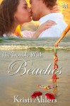 The Trouble with Beaches (The Trouble Series) - Kristi Ahlers